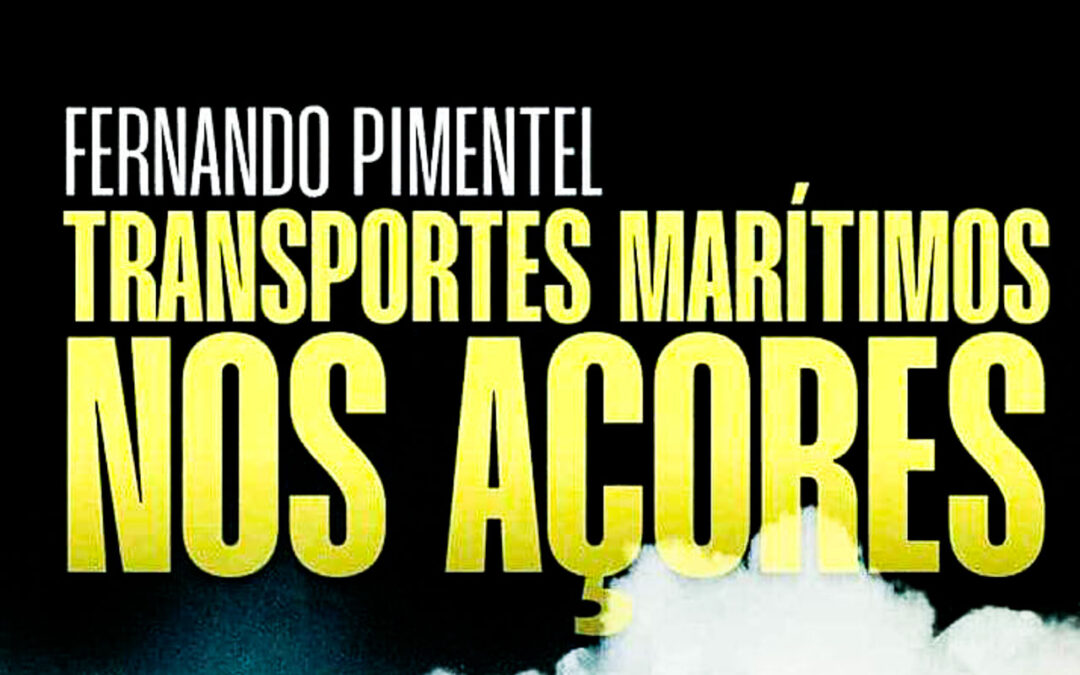 “Transportes Marítimos nos Açores”, novo livro de Fernando Pimentel